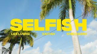 Lex Luwisi - Selfish ft. Xaiyah & Khid Ca$h (Official Video)