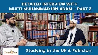 Detailed Interview with Mufti Muhammad ibn Adam (Part 2/5)