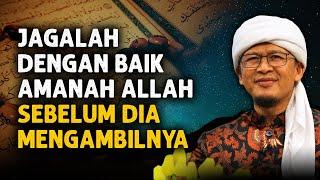 JAGALAH DENGAN BAIK AMANAH ALLAH, SEBELUM ALLAH MENGAMBILNYA