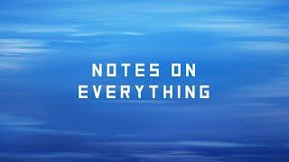 NOTES ON EVERYTHING