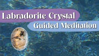 Labradorite Crystal Guided Meditation