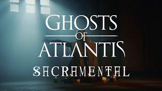 Ghosts Of Atlantis - Sacramental (Official Video)