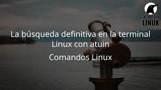 La búsqueda definitiva en la terminal Linux con atuin