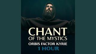 Orbis Factor Kyrie (1 Hour Chant of the Mystics)