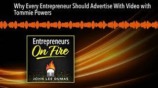 Why Every Entrepreneur Should Advertise With Video with Tommie Powers