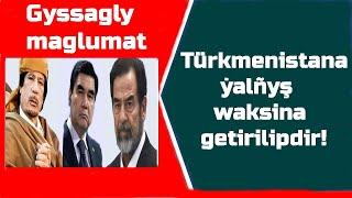 Gyssagly maglumat. Türkmenistana ýalñyş waksina getirilipdir!