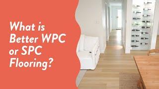 What is better WPC or SPC Hybrid Flooring?