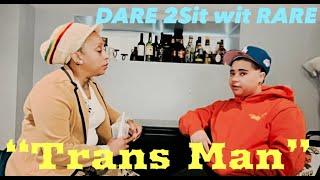 DARE2SitWitRARE | Trans Man