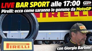 LIVE Bar Sport alle 17:00 - Pirelli: ecco come saranno le gomme da MotoGP