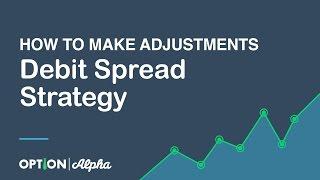 Debit Spread Strategy - How To Make Adjustments