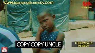 Copy Copy Uncle  (Mark Angel Comedy) (Throw Back Monday)