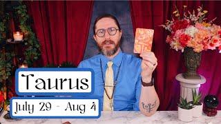 TAURUS - “THEY DIDN’T BELIEVE YOU! You Are Living Proof!” July 29 - Aug 4