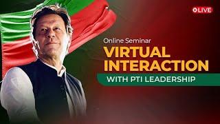  LIVE | Pakistan Tehreek-e-Insaf’s Online Seminar | Virtual Interaction with PTI Leadership
