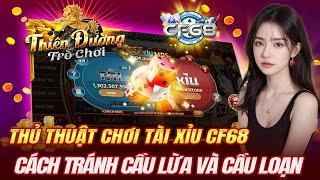 cf68 | thủ thuật chơi tài xỉu cf68 cách tránh thế cầu lừa và cầu loạn tại cf68