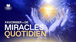 COMMENT FAVORISER LES MIRACLES AU QUOTIDIEN