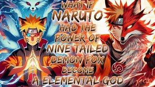 What If Naruto Had The Power Of Nine Tailed Demon Fox And Become A Elemental god