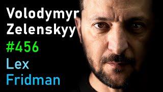 Volodymyr Zelenskyy: Ukraine, War, Peace, Putin, Trump, NATO, and Freedom | Lex Fridman Podcast #456