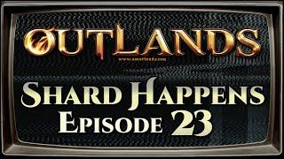 Shard Happens: Episode 23 [UO Outlands]