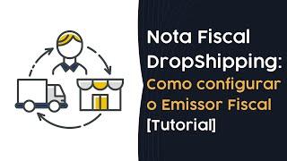 Nota Fiscal de Venda DropShipping: Como fazer a configuração do Emissor Fiscal [Tutorial]