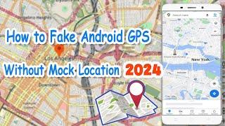 How to Fake GPS on Android without Mocking Location