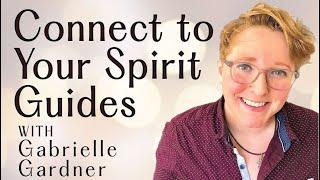 How To Connect To Your Spirit Guides - Step 1 - with Gabrielle Gardner