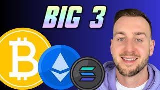 BITCOIN, ETHEREUM, SOLANA (BIG 3)