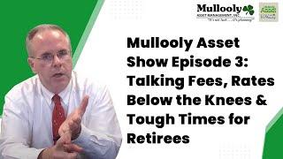 Mullooly Asset Show Episode 3: Talking Fees, Rates Below the Knees & Tough Times for Retirees