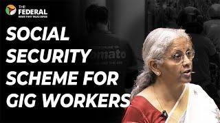 Union Budget: Gig workers get Social Security Scheme | The Federal