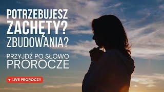 Live Proroczy! Przyjdź po Słowo zbudowania.