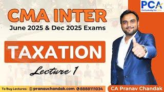 L1. Taxation | CMA Inter June 25 & Dec 25 | By CA Pranav Chandak | Regular Batch #cma #taxation