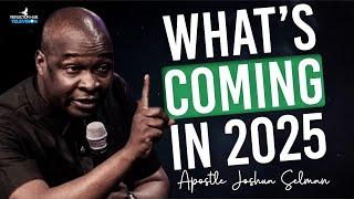 3 THINGS YOU MUST HAVE TO SURVIVE WHAT'S COMING IN 2025 - APOSTLE JOSHUA SELMAN