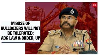 Misuse of bulldozers will not be tolerated: ADG Law and Order after Yogi Adityanath's new directive