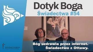 Dotyk Boga 54: Bóg uzdrawia przez internet. Świadectwo z Ottawy.