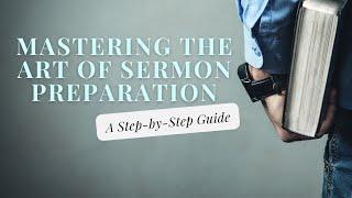 Mastering the Art of Sermon Preparation- A Step by Step Guide