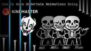 How To Make Your Own Undertale Animations Using Kinemaster!