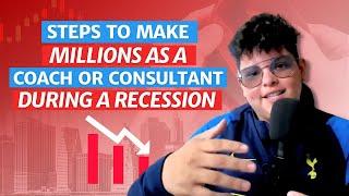 10 Steps to Make Millions as a Coach or Consultant During a Recession