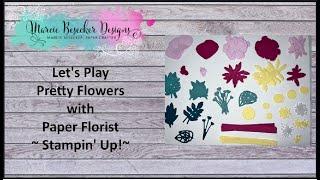 Let's Play.  Pretty Flowers with Paper Florist.  - Stampin' Up!