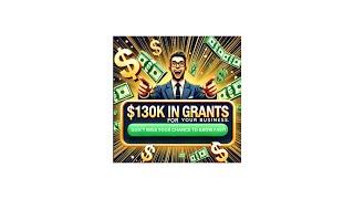 $130K in Grants for your Business: Don't Miss Your Chance!