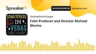 Folm Producer and Director Michael Blevins (part 2 of 2)