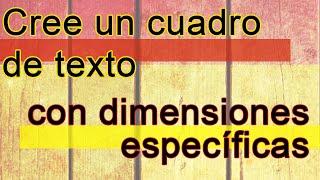 Cree un cuadro de texto usando las siguientes dimensiones: 9,15 cm de altura y 2,1 cm de ancho....