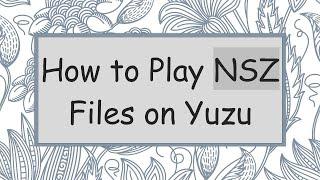 How to Play NSZ Files on Yuzu