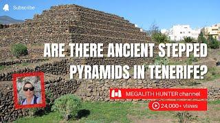 Are There Ancient Stepped PYRAMIDS in TENERIFE?