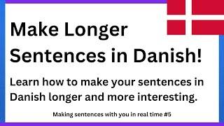 Learn How To Make Longer Sentences In Danish Today!