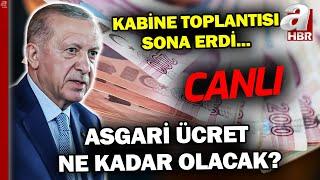 Kabine Toplantısı Sona Erdi! Asgari Ücret Açıklanacak Mı? Başkan Erdoğan'dan Kritik Açıklamalar