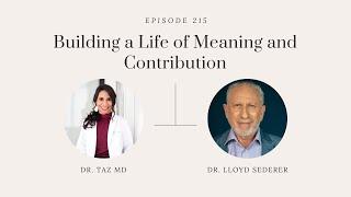 Building a Life of Meaning and Contribution with Dr. Lloyd Sederer | The Dr. Taz Show