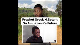 The Future and outcome of Ambazonian struggle, PROPHET OROCK HENRY BETANG states.