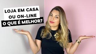 TER LOJA EM CASA É MELHOR DO QUE TER LOJA ONLINE? Contei minha experiência com loja em casa