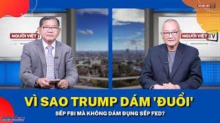 Vì sao Trump dám 'đuổi' sếp FBI mà không dám đụng sếp Fed?