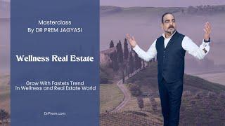 Wellness Real Estate and Biophilic Design in Wellness | Masterclass by Dr Prem Jagyasi