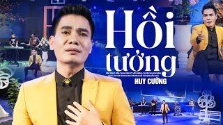 Hồi Tưởng - Huy Cường | Bao Kỷ Niệm Xưa Ùa Về Khi Nghe Bài Hát Này